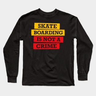 Skateboarding is not a crime Long Sleeve T-Shirt